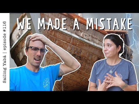 Sailboat restoration: we regret to inform you we made a HUGE mistake — Sailing Yabá #116