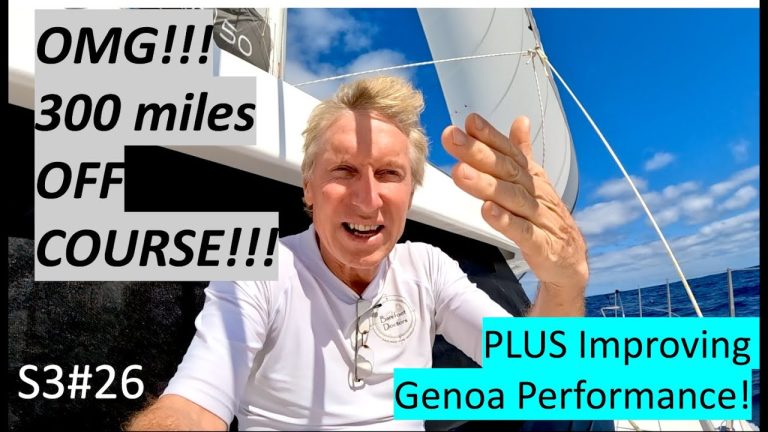 S3#26. OMG!!!! 300 Miles Off Course!! And Improving Genoa Performance